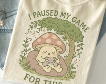 I Paused My Game for This Shirt Cozy Cottagecore Gamer Girl Tee Stardew Valley Inspired Gift Cute Mushroom Gaming Shirt for Her