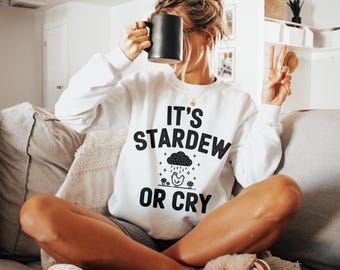 It's Stardew Or Cry Sweatshirt, Cozy Gamer Pullover, Stardew Valley Gift for Her, Cottagecore Farm Shirt, Funny Gaming Sweatshirt, Pixel