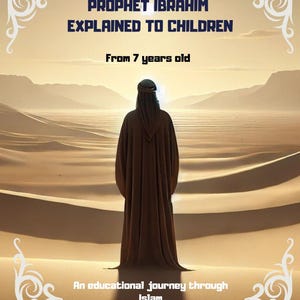 The Prophet Ibrahim explained to children: An educational journey through Islam. An illustrated 55-page Ebook