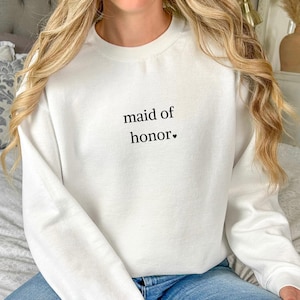 Maid of Honor Embroidered Sweatshirt: Bridal Party Gift