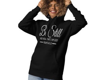 Be Still and Know Hoodie - Christian Faith Hoodie - Psalm 46:10 Scripture Sweatshirt - Bible Verse Hoodie - Religious Gift for Women & Men