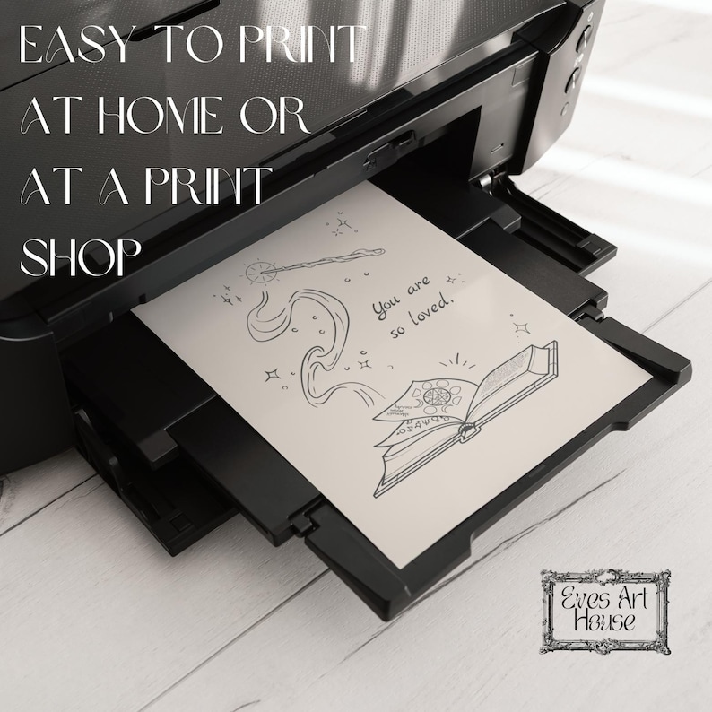 May include: A black and white printer is shown with a printed sheet of paper. The paper has a line drawing of a book, a wand, and the words "You are so loved." The text "EASY TO PRINT AT HOME OR AT A PRINT SHOP" is also visible.