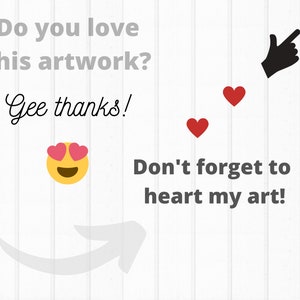 May include: A yellow smiley face with pink hearts for eyes and a black mouth. The text "Do you love this artwork? Gee thanks!" is above the smiley face. The text "Don't forget to heart my art!" is below the smiley face. A black hand with a pointing finger is on the right side of the image. Two red hearts are above the hand.