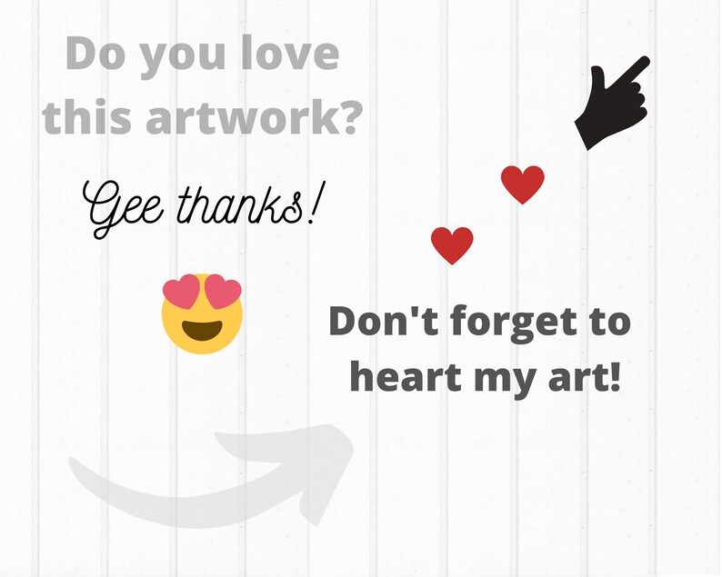 May include: A yellow smiley face with pink hearts for eyes and a black mouth. The text "Do you love this artwork? Gee thanks!" is above the smiley face. The text "Don't forget to heart my art!" is below the smiley face. A black hand with a pointing finger is on the right side of the image. Two red hearts are above the hand.