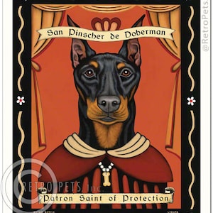 May include: A digital painting of a Doberman Pinscher dog wearing a red and gold robe with a bone pendant necklace. The dog is depicted as a saint with the text "San Pinscher de Doberman" and "Patron Saint of Protection" above and below the dog.