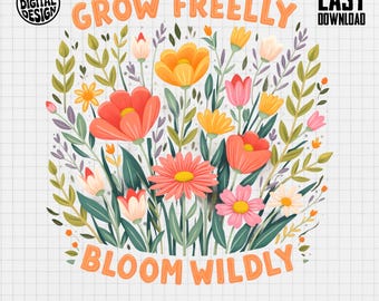 Floral T-Shirt: Grow Freely Bloom Wildly - Nature Lover Gift
