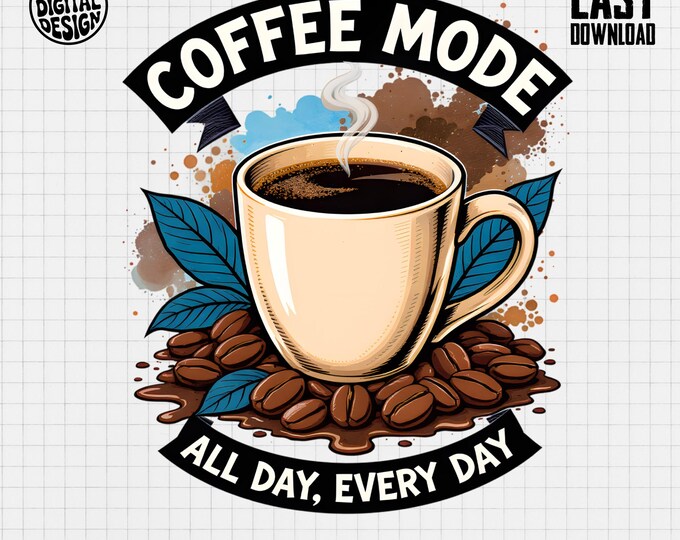 Coffee Mode T-Shirt, All Day Every Day, Coffee Lover Gift, Digital Print T-Shirt, Coffee Bean T-Shirt, Digital Item