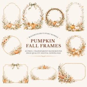 May include: A digital collection of watercolor pumpkin fall frames featuring various decorative borders adorned with orange and white pumpkins, autumn leaves, dried flowers, and ribbons. The text reads: WATERCOLOR CLIPART BUNDLE PUMPKIN FALL FRAMES 10 PNGS | TRANSPARENT BACKGROUND HIGH QUALITY DIGITAL DOWNLOAD.
