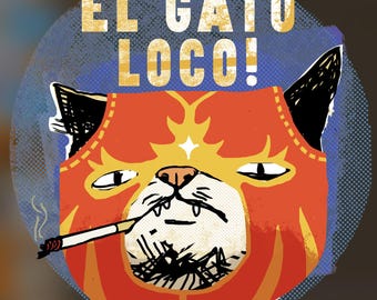 May include: A graphic illustration of a cat wearing a luchador mask, smoking a cigarette. The cat is orange and yellow, with black ears and a white muzzle. The text "EL GATO LOCO!" is above the cat in yellow letters.