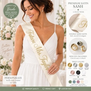 May include: A white satin sash featuring the gold text Future Mrs. Taylor, measuring 4 inches wide. The sash is double-sided and includes a pearl-style mini pin for attachment. The product is customizable with various print and sash color options.