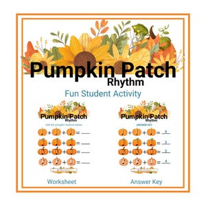 May include: A worksheet and answer key for a "Pumpkin Patch Rhythm" activity. The design features orange pumpkins, sunflowers, and the text "Pumpkin Patch Rhythm Fun Student Activity". The worksheet includes addition problems.
