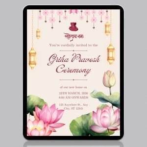 May include: A digital invitation for a Griha Pravesh Ceremony, displayed on a tablet. The design features pink lotus flowers, hanging lanterns, and text in English and another language. The invitation includes the date, time, and address.
