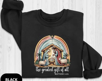 The Greatest Gift of All Sweatshirt, Nativity Scene Sweatshirt, Jesus Christ Christmas Sweat, Birth of Jesus Christmas Sweatshirt