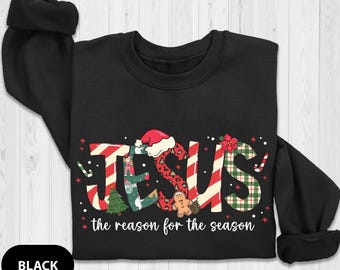 Jesus Is The Reason For The Season Sweatshirt, Christmas Christian Gift, Christmas Jesus Sweats, Religious Christian Christmas Faith Sweat