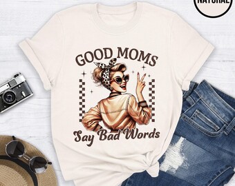 Funny Mom Shirt: Good Moms Say Bad Words Shirt