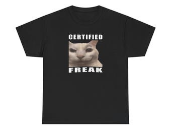 Certified Freak: Meme Cat Comedy, Internet Viral HumorFunny Graphic Tee, Unisex Cotton Shirt, Humor Gift, Casual Meme Top