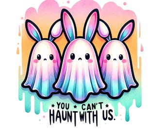 You Can't Haunt With Us PNG, Bunny Ghost Clipart, Spooky Easter sublimation, Mean girls Png, Spooky Easter PNG, Spooky Spring PNG,cute bunny