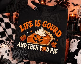 Life Is Gourd And Then You Pie PNG, Spooky Sublimation, Pumpkin Pie png, Trendy Fall Shirt Design, Thanksgiving png, Funny Pie png