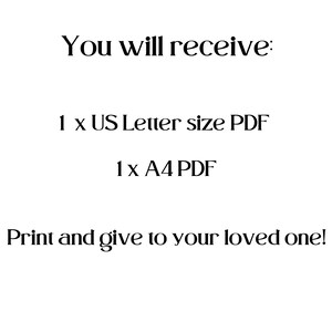 May include: White background with black text. The text reads "You will receive: 1 x US Letter size PDF 1 x A4 PDF Print and give to your loved one!" The text is in a simple, elegant font.