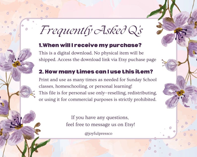 May include: A digital download graphic with the text "Frequently Asked Q's" in a decorative frame with watercolor floral accents. The text answers questions about the digital download, including how to access it and usage rights.