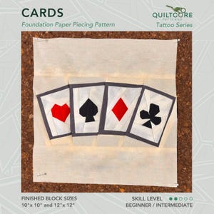 May include: A foundation paper piecing pattern for a quilt block featuring four playing cards: a heart, a spade, a diamond, and a club. The finished block size is 10 inches by 10 inches or 12 inches by 12 inches. The pattern is part of the Quiltcore Patterns Tattoo Series.