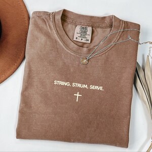 String Strum Serve T Shirt Christian Worship Tee Comfort Colors Faith-Based Shirt