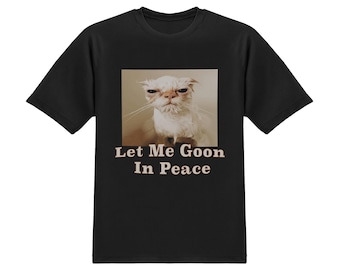 Let Me Goon In Peace Cat Meme T-Shirt
