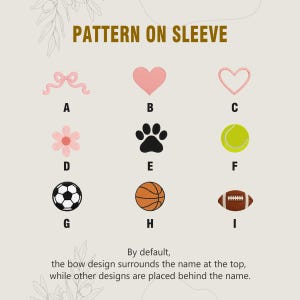 May include: Image showcasing various sleeve pattern options, including a pink bow, heart, flower, paw print, tennis ball, soccer ball, basketball, and football. Text reads "PATTERN ON SLEEVE" and explains design placement.