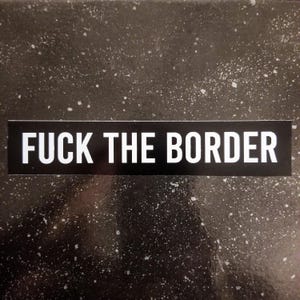 F*CK THE BORDER Sticker 5 x 1.33" [Weatherproof Vinyl Bumper Decal] No Gods No Masters Immigration Tradgoth Goth Crust Punk Metal Anarchy