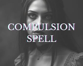 Custom Compulsion Spell with Photo Proof & Personalized Guidance, influence magic, control ritual, custom compulsion spell, energy alignment