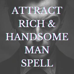 Puede incluir: Una imagen en blanco y negro de la cara de un hombre con el texto "ATTRACT RICH & HANDSOME MAN SPELL" superpuesto sobre la imagen.