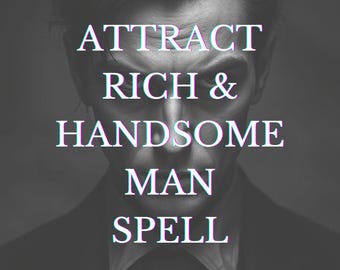 Attract Rich & Handsome Men Spell, Magnetize Love, Wealth,  Luxury, Love Attraction Spell, Custom Ritual for Affluent Romance