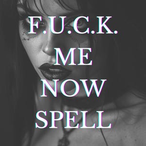 May include: A black and white photo of a woman with the text "F.U.C.K. ME NOW SPELL" superimposed on the image.
