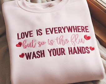 Embroidered Nurse Valentines Sweatshirt, Wash Your Hands Crewneck, Love Is Everywhere But So Is The Flu, Funny Valentines Gift For Nurses