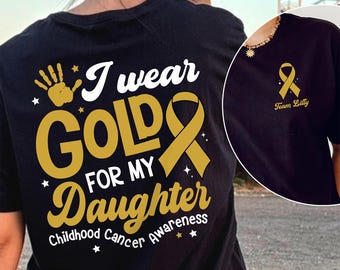 I Wear Gold For My Daughter, Custom Childhood Cancer Awareness Shirt, Childhood Cancer Support Shirt, gold ribbon, Kids Cancer Shirt
