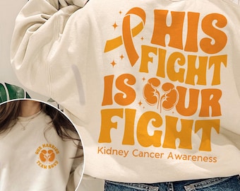 Kidney Cancer Shirt, Orange Ribbon, Cancer Awareness Shirt, Family Cancer Support Squad Shirt, Kidney Cancer Warrior, His fight is