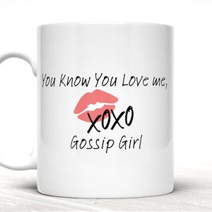 You Know You Love Me XOXO Gossip Girl Mug Ideal Gift For GG Lovers Blair Serena Netflix Show Perfect Mug For Friends And Family