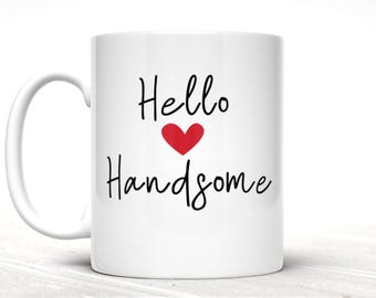 Hello Handsome Mug, Valentines Day Gift for Him