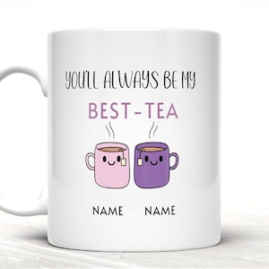 Personalised Mug, You’ll Always Be My Best-Tea Mug, Bestie Gift, For Best Friend, Sister, Funny Pun Friendship Gift