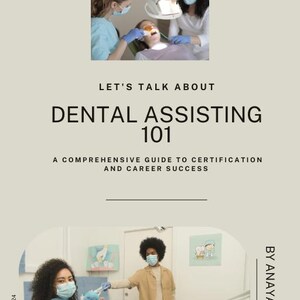 May include: A guide to dental assisting, featuring a photo of a dentist and two dental assistants in a dental office. The text "Let's talk about Dental Assisting 101" is displayed above the image. The text "A comprehensive guide to certification and career success" is displayed below the image. The text "By Anaya Chatman" is displayed on the right side of the image.