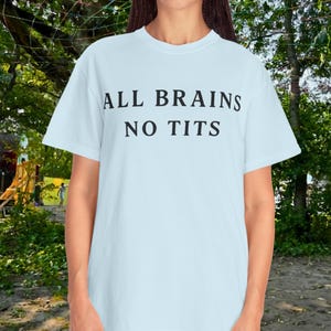 Funny T-Shirt, All Brains No T***, Small Boobies Funny Tee
