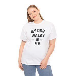 My Dog Walks Me  T-Shirt, Funny Dog Lover T-Shirt, Pet Owner Gift, Casual Wear, Dog Walking Apparel, Gifts for Dog Moms