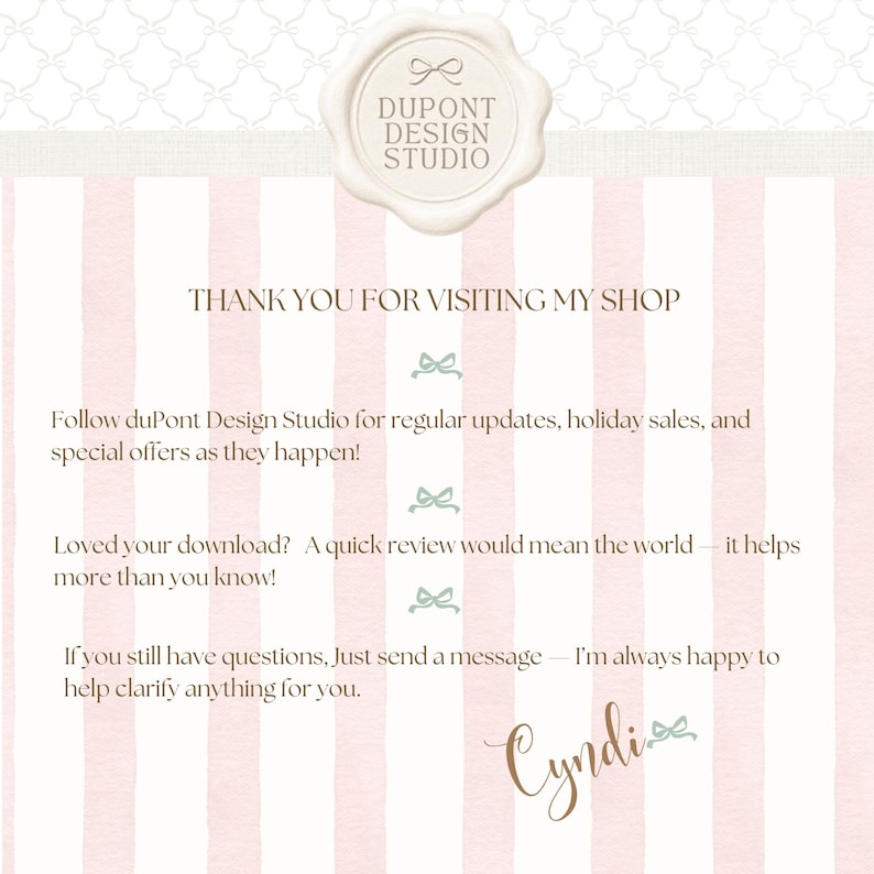 May include: A digital shop announcement card with a light pink and white vertical striped background. It features a wax seal logo at the top with the text DUPONT DESIGN STUDIO. The text reads THANK YOU FOR VISITING MY SHOP, followed by instructions to follow the shop, leave a review, and send a message for help. The name Cyndi is signed at the bottom.