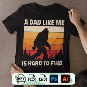 A Dad Like Me Is Hard To Find Bigfoot png - svg - pdf. Bigfoot png - svg - pdf. A Dad Like Me Is Hard To Find png - svg -pdf. retro vintage