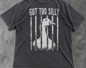 Got Too Silly Goose PNG SVG, Funny Goose Meme Digital Download, Silly Goose Graphic, Retro Distressed Humor Design, Funny Shirt Clipart