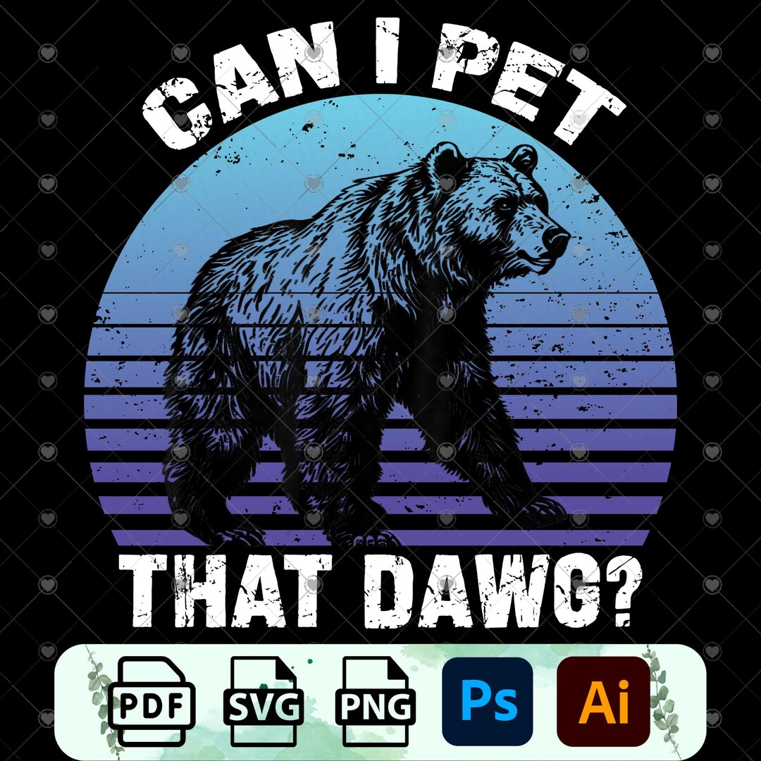Can I Pet Dat Dawg Bear Meme Retro Funny Design Png Svg Pdf Etsy