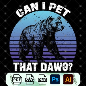 Can I Pet Dat Dawg png , Can I Pet Dat Dawg svg ,Bear Funny png, Bear Meme svg , retro vintage png , Funny png , funny shirt design png, svg