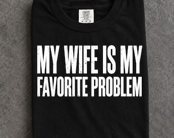 My Wife Is My Favorite Problem Png Svg, Funny Wife Quote, Marriage Humor Design, Husband Gift, Anniversary Digital Download