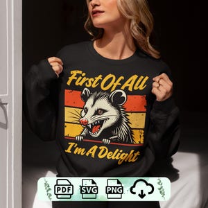 First Of All I&#39;m A Delight Sarcastic SVG PNG pdf, Funny Possum Svg, Funny Racoon Png, Angry Possum PNG, Funny Animal png, Possum Lover Gifts