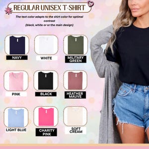May include: A regular unisex t-shirt shown in nine color options: navy, white, military green, pink, black, heather mauve, light blue, charity pink, and soft cream. The image includes text stating the design color adapts for optimal contrast.